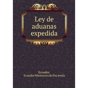  Ley de aduanas expedida Ecuador Ministerio de Hacienda 