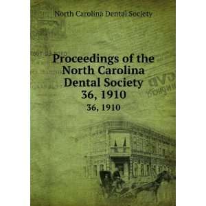   Dental Society. 36, 1910 North Carolina Dental Society Books