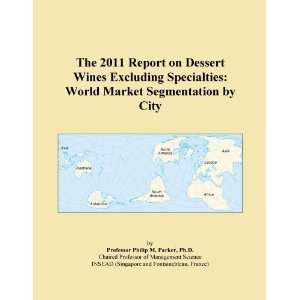 The 2011 Report on Dessert Wines Excluding Specialties World Market 