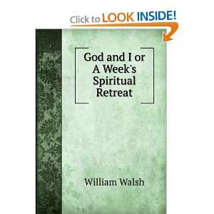   God and I or A Weeks Spiritual Retreat William Walsh Books