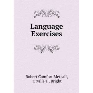   Language Exercises Orville T . Bright Robert Comfort Metcalf Books
