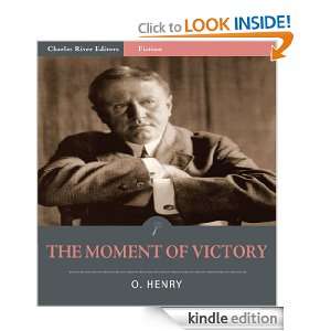 The Moment of Victory (Illustrated) O. Henry, Charles River Editors 