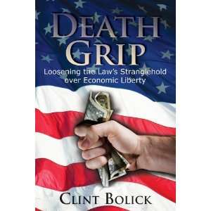 By Clint Bolick Death Grip Loosening the Laws Stranglehold over 