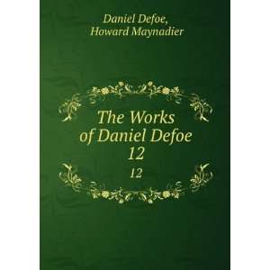    The Works of Daniel Defoe. 12 Howard Maynadier Daniel Defoe Books