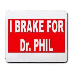  I BRAKE FOR DR. PHIL Mousepad