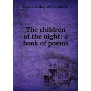  The children of the night Edwin Arlington Robinson Books