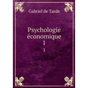  Psychologie Ã©conomique. 1 Gabriel de Tarde Books