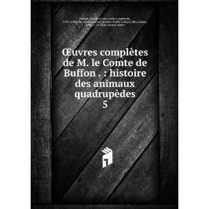 le Comte de Buffon .  histoire des animaux quadrupÃ¨des. 5 Georges 