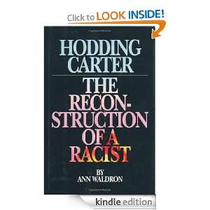 Hodding Carter The Reconstruction of a Racist Ann Waldron  