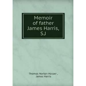 Memoir of father James Harris, S.J. James Harris Thomas Norton Harper 