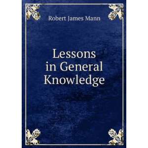  Lessons in General Knowledge Robert James Mann Books