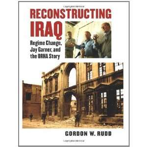 Reconstructing Iraq Regime Change, Jay Garner, and the 