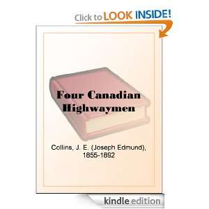 Four Canadian Highwaymen J. E. (Joseph Edmund) Collins  