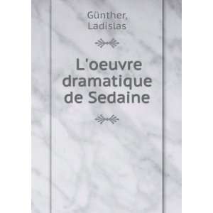 oeuvre dramatique de Sedaine Ladislas GÃ¼nther  Books