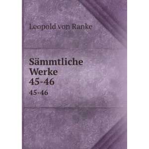  SÃ¤mmtliche Werke. 45 46 Leopold von Ranke Books