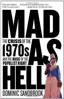 Mad as Hell The Crisis of the 1970s and the Rise of the Populist 