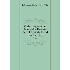   und des Lich tes. 1 2 Ludwig, 1844 1906 Boltzmann Books