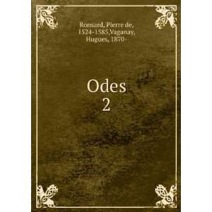    Odes. 2 Pierre de, 1524 1585,Vaganay, Hugues, 1870  Ronsard Books