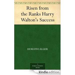 Risen from the Ranks Harry Waltons Success Horatio Alger  