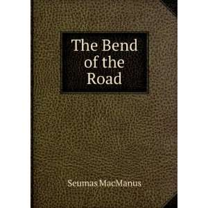  The Bend of the Road Seumas MacManus Books