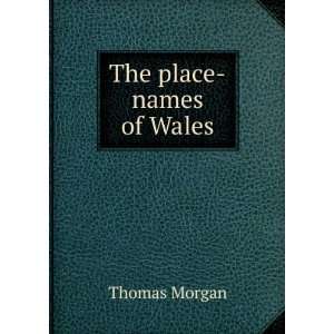  The place names of Wales Thomas Morgan Books