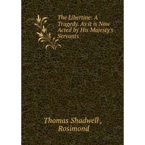   Now Acted by His Majestys Servants Rosimond Thomas Shadwell  Books
