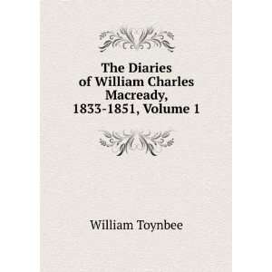   William Charles Macready, 1833 1851, Volume 1 William Toynbee Books
