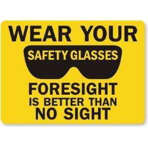  Wear Your Safety Glasses Foresight Is Better Than No Sight 