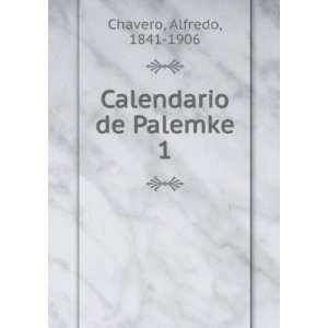  Calendario de Palemke. 1 Alfredo, 1841 1906 Chavero 