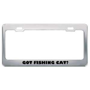Got Fishing Cat? Animals Pets Metal License Plate Frame Holder Border 