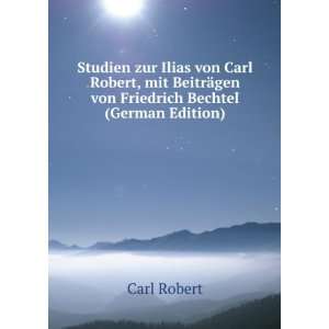  Studien zur Ilias von Carl Robert, mit BeitrÃ¤gen von 