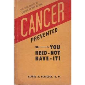  Cancer Prevented You Need Not Have It D.O. Alfred D 