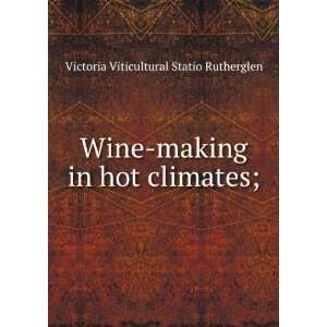  Wine making in hot climates; Victoria Viticultural Statio 